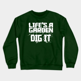Life's a Garden - Dig It Crewneck Sweatshirt